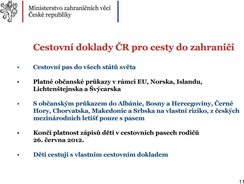 Hory, Chorvatska, Makedonie a Srbska na vlastní riziko, z českých mezinárodních letišť pouze s pasem Končí