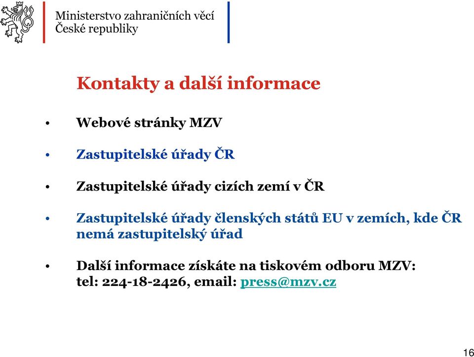 států EU v zemích, kde ČR nemá zastupitelský úřad Další informace