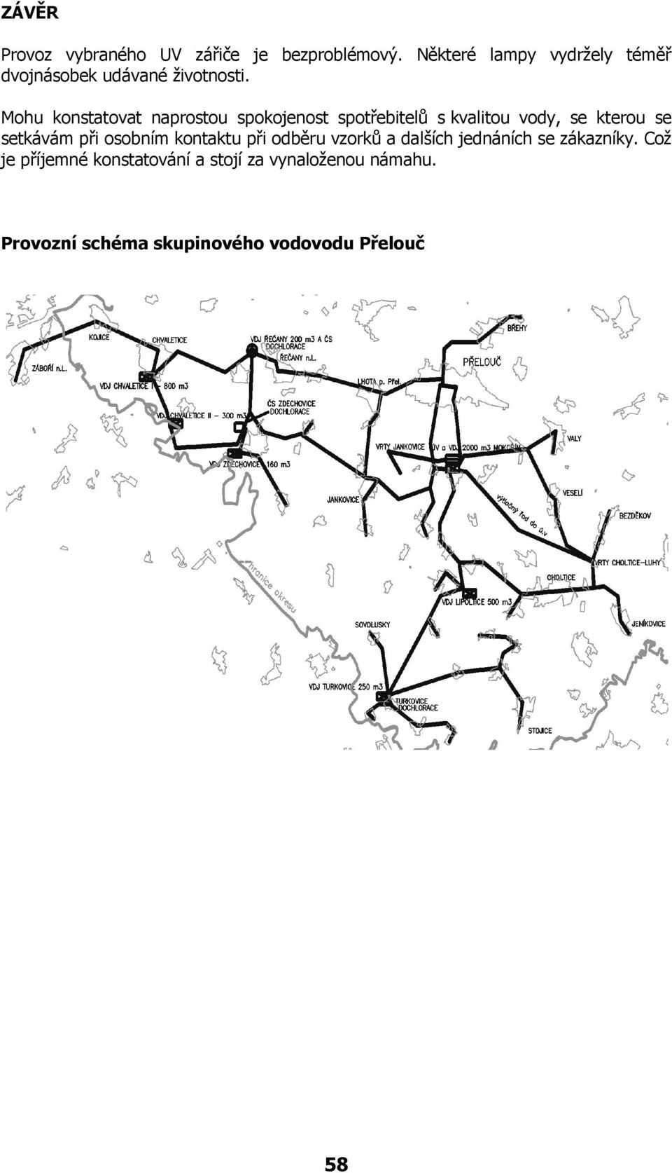 Mohu konstatovat naprostou spokojenost spotřebitelů s kvalitou vody, se kterou se setkávám při