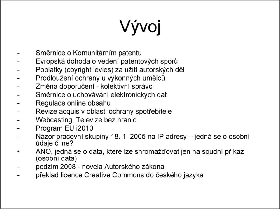 spotřebitele - Webcasting, Televize bez hranic - Program EU i2010 - Názor pracovní skupiny 18. 1. 2005 na IP adresy jedná se o osobní údaje či ne?