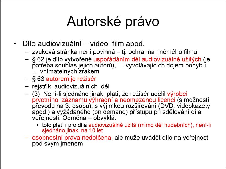 režisér rejstřík audiovizuálních děl (3) Není-li sjednáno jinak, platí, že režisér udělil výrobci prvotního záznamu výhradní a neomezenou licenci (s možností převodu na 3.
