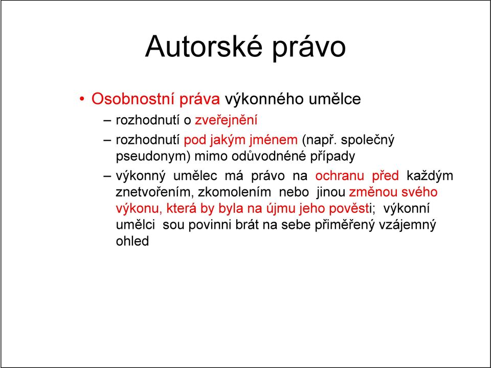 společný pseudonym) mimo odůvodnéné případy výkonný umělec má právo na ochranu před