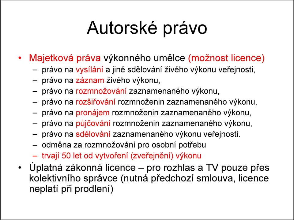 na půjčování rozmnoženin zaznamenaného výkonu, právo na sdělování zaznamenaného výkonu veřejnosti.