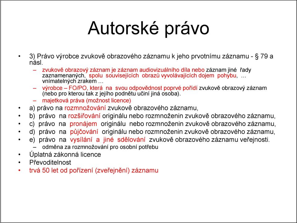 odpovědnost poprvé pořídí zvukově obrazový záznam (nebo pro kterou tak z jejího podnětu učiní jiná osoba).