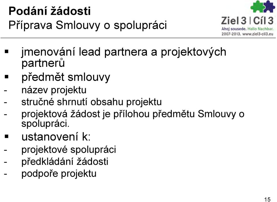 obsahu projektu - projektová žádost je přílohou předmětu Smlouvy o