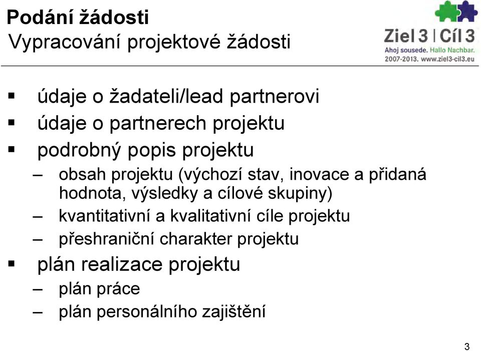 přidaná hodnota, výsledky a cílové skupiny) kvantitativní a kvalitativní cíle projektu