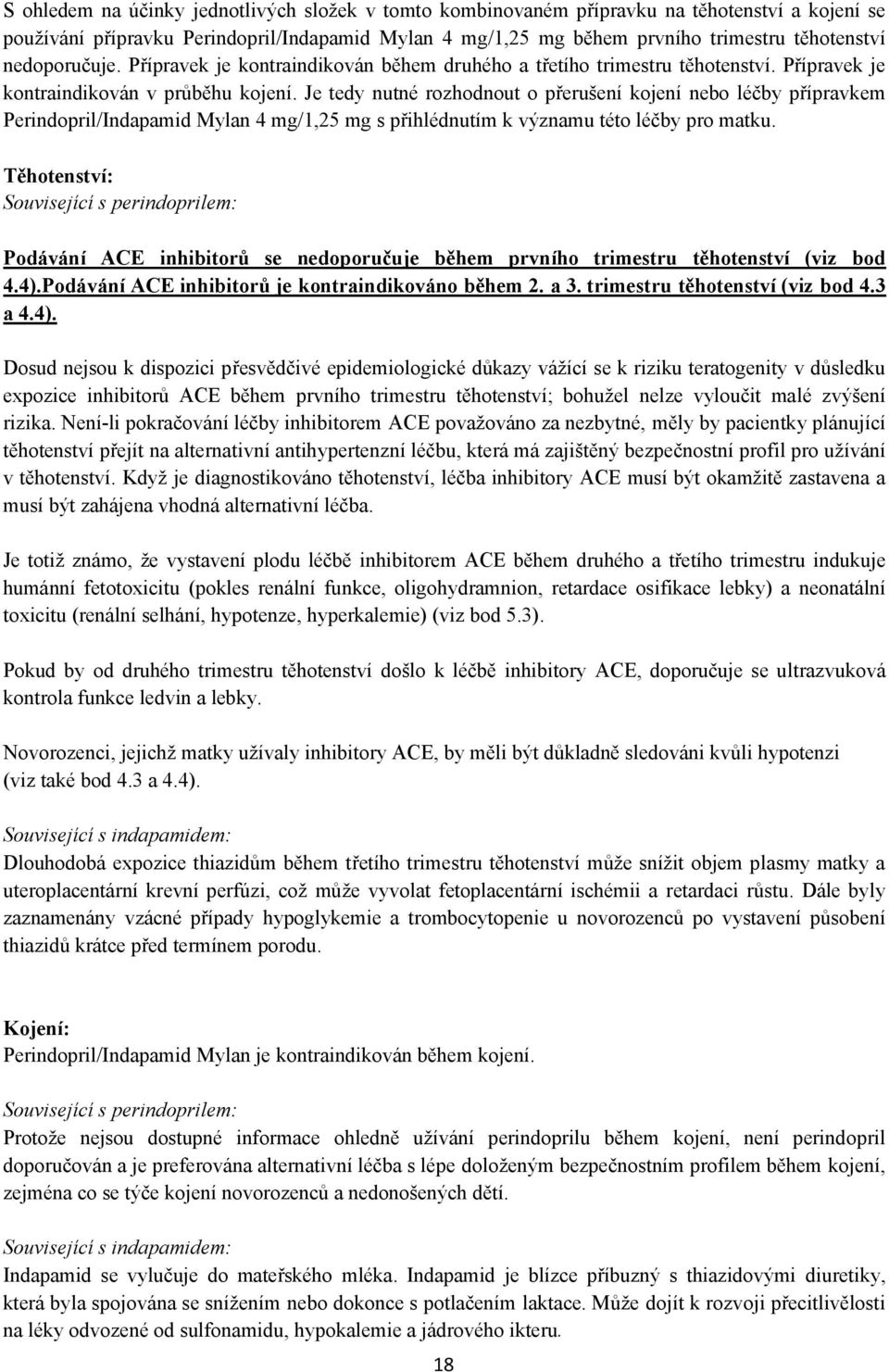 Je tedy nutné rozhodnout o přerušení kojení nebo léčby přípravkem Perindopril/Indapamid Mylan 4 mg/1,25 mg s přihlédnutím k významu této léčby pro matku.