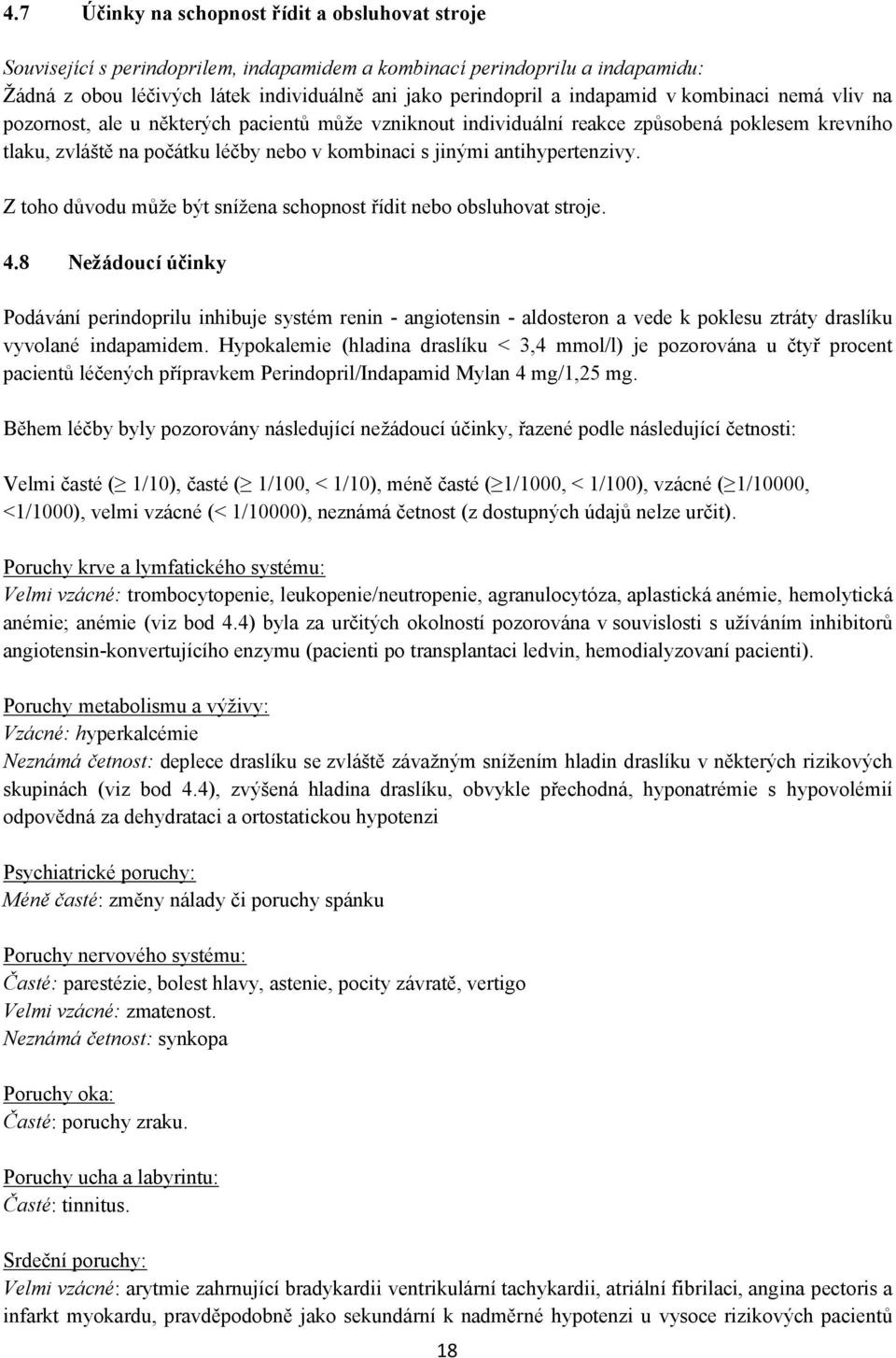 antihypertenzivy. Z toho důvodu může být snížena schopnost řídit nebo obsluhovat stroje. 4.