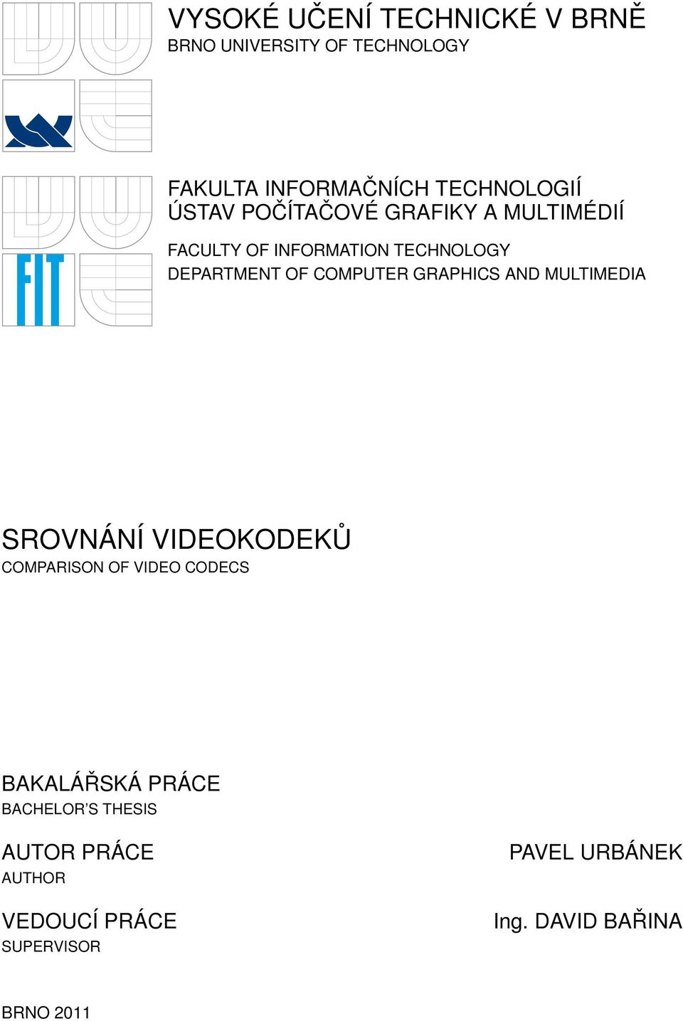 GRAPHICS AND MULTIMEDIA SROVNÁNÍ VIDEOKODEKŮ COMPARISON OF VIDEO CODECS BAKALÁŘSKÁ PRÁCE