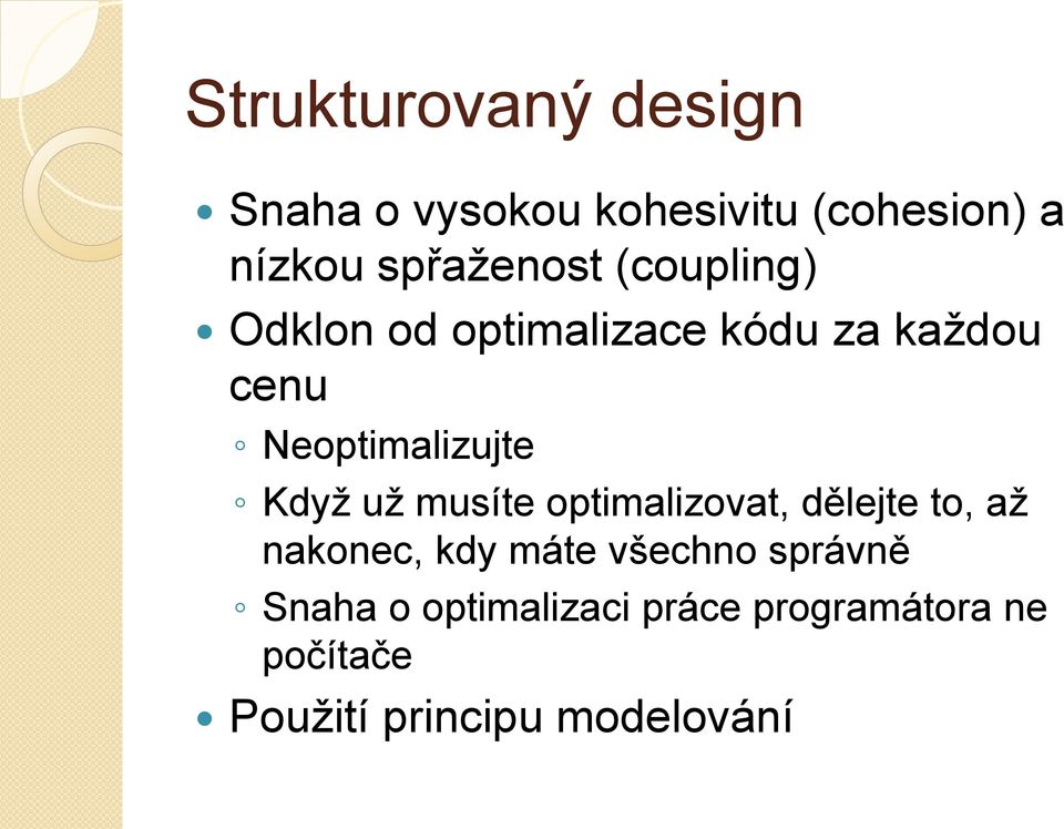 Neoptimalizujte Když už musíte optimalizovat, dělejte to, až nakonec, kdy