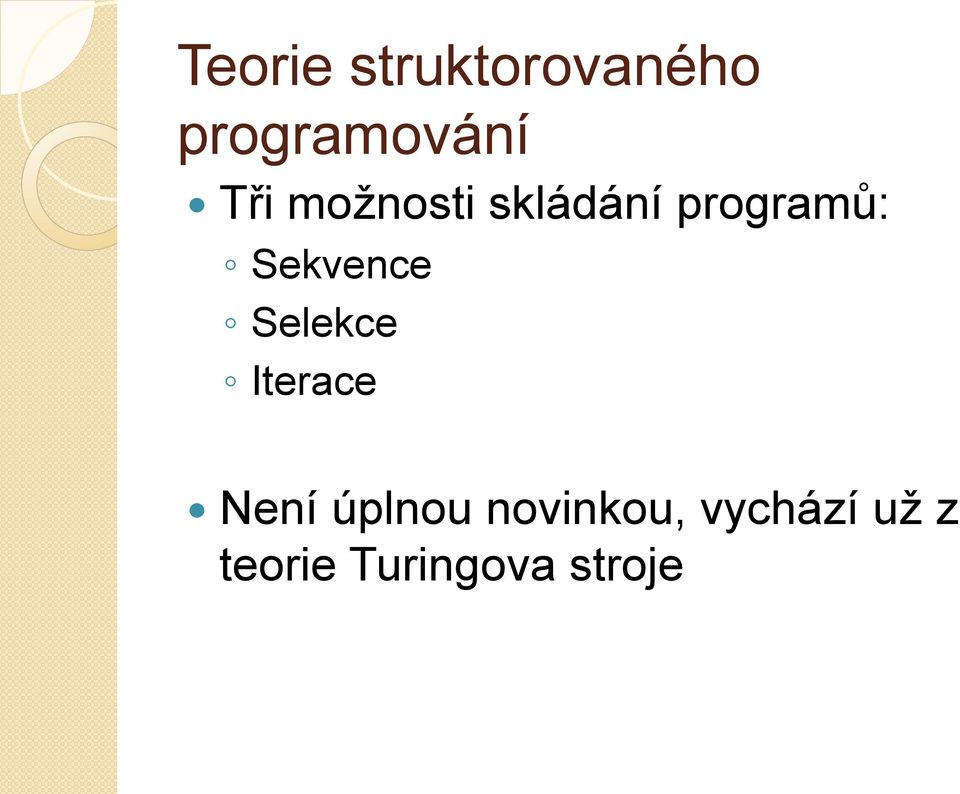 Sekvence Selekce Iterace Není úplnou