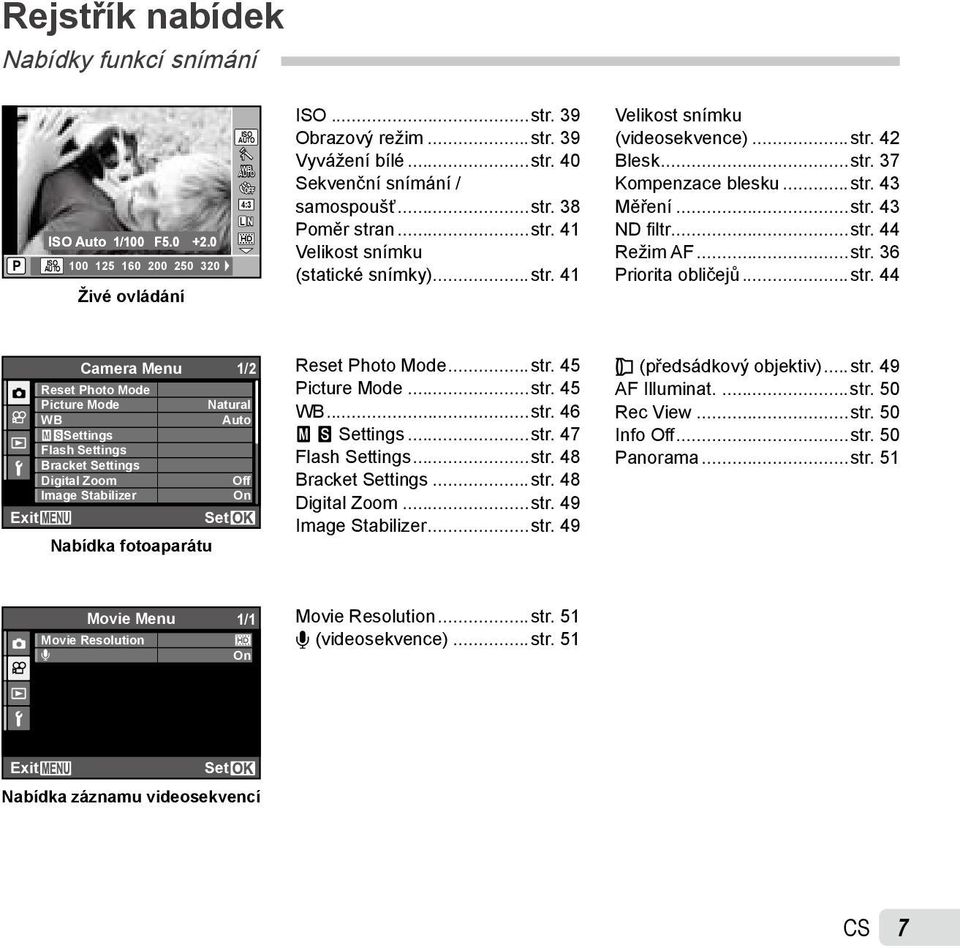..str. 36 Priorita obličejů...str. 44 Reset Photo Mode Picture Mode WB XWSettings Flash Settings Bracket Settings Digital Zoom Image Stabilizer Exit Camera Menu 1/2 Nabídka fotoaparátu Natural Auto Off On Set Reset Photo Mode.