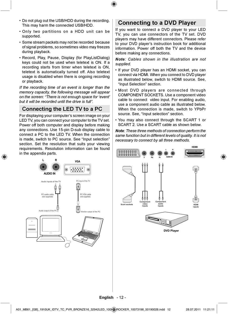 Record, Play, Pause, Display (for PlayListDialog) keys could not be used when teletext is ON. If a recording starts from timer when teletext is ON, teletext is automatically turned off.