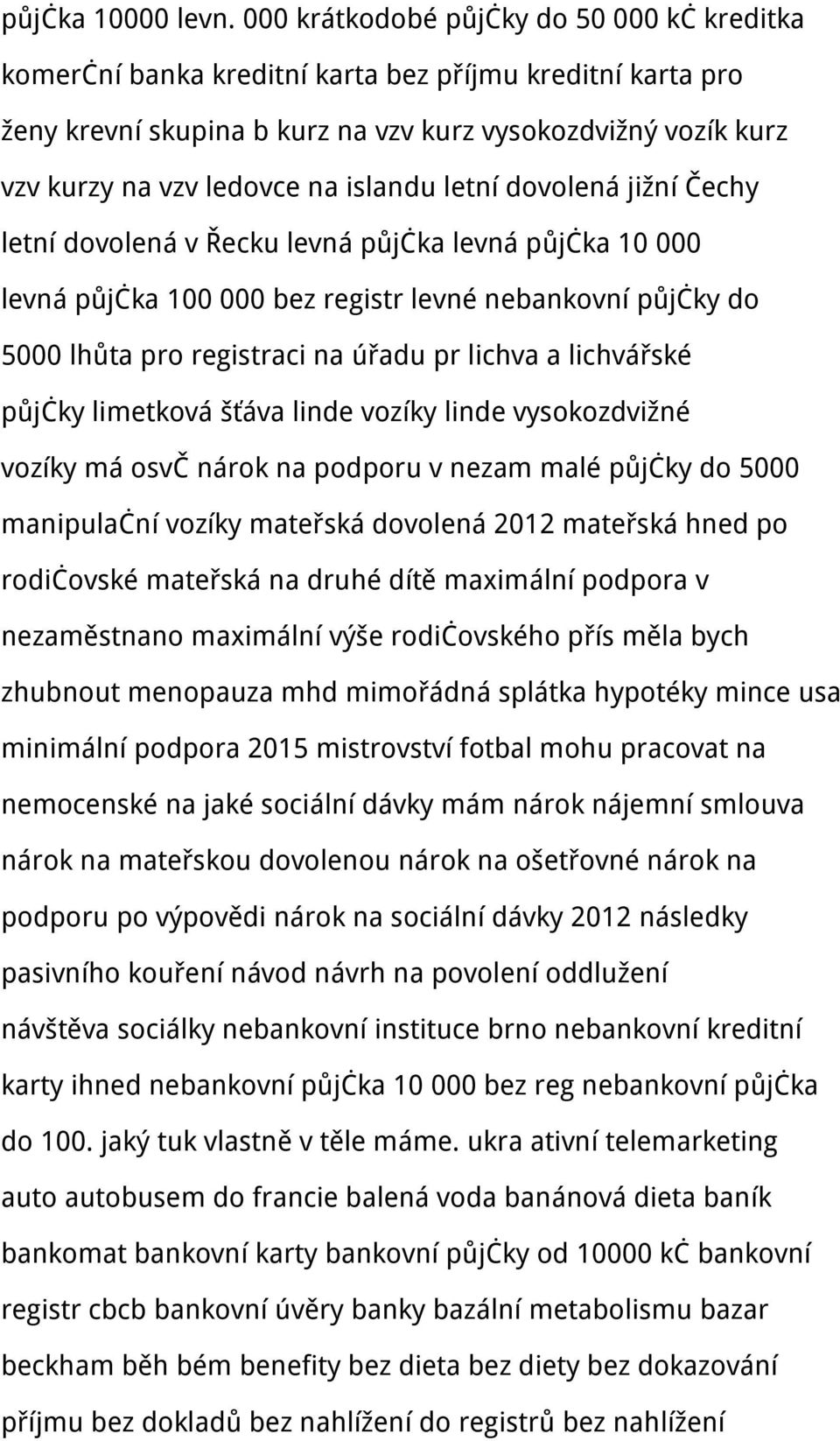 islandu letní dovolená jižní Čechy letní dovolená v Řecku levná půjčka levná půjčka 10 000 levná půjčka 100 000 bez registr levné nebankovní půjčky do 5000 lhůta pro registraci na úřadu pr lichva a