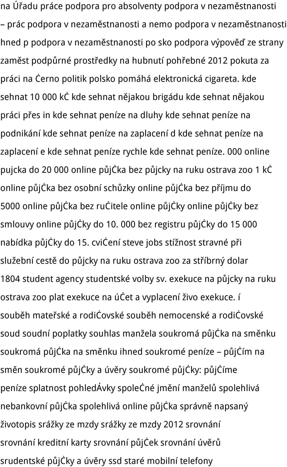 kde sehnat 10 000 kč kde sehnat nějakou brigádu kde sehnat nějakou práci přes in kde sehnat peníze na dluhy kde sehnat peníze na podnikání kde sehnat peníze na zaplacení d kde sehnat peníze na