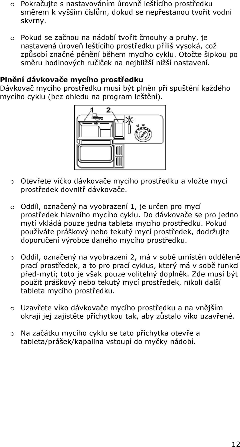 Otočte šipkou po směru hodinových ručiček na nejbližší nižší nastavení.