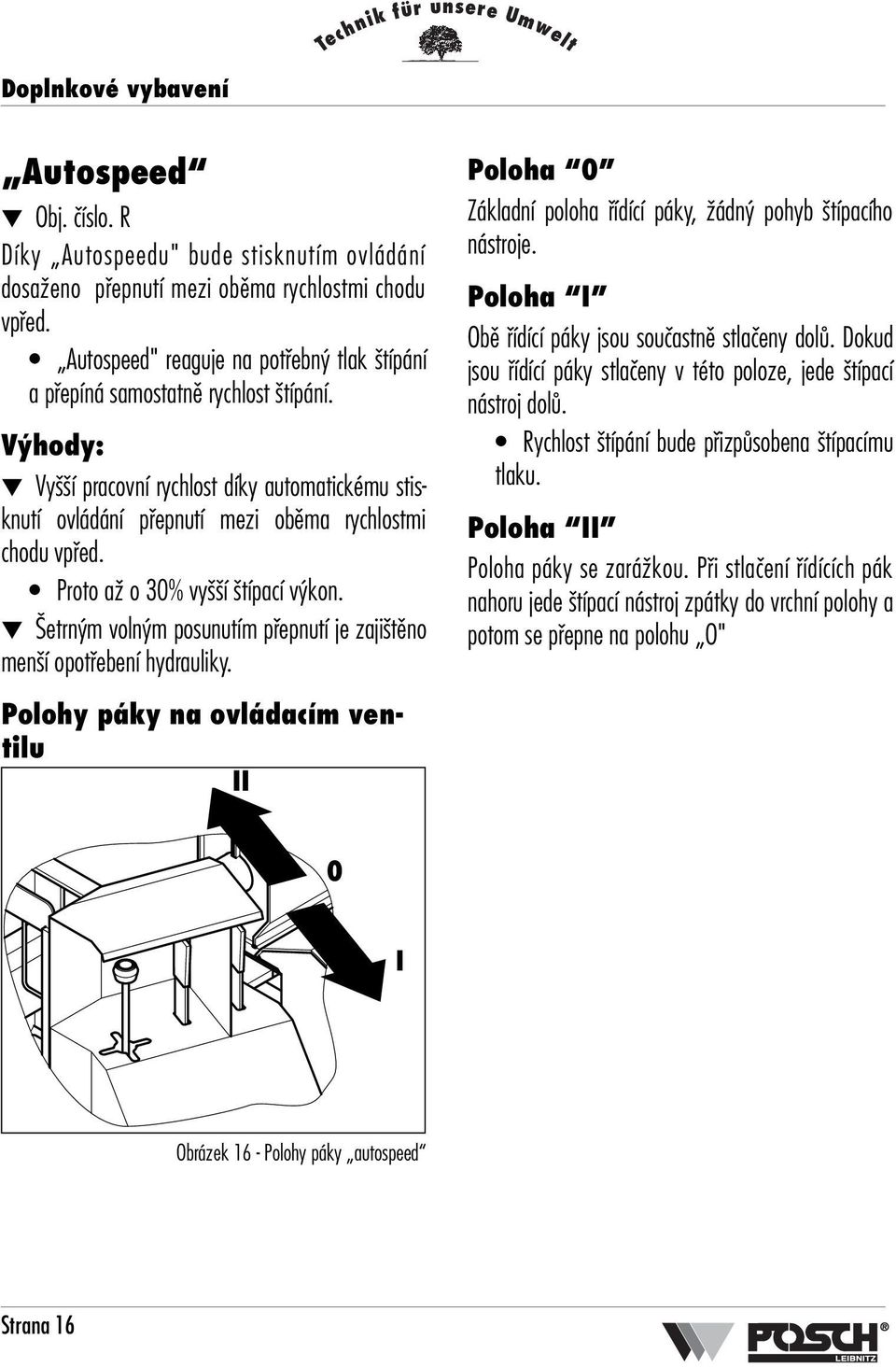 Proto aï o 30% vy í típací v kon. etrn m voln m posunutím pfiepnutí je zaji tûno men í opotfiebení hydrauliky.