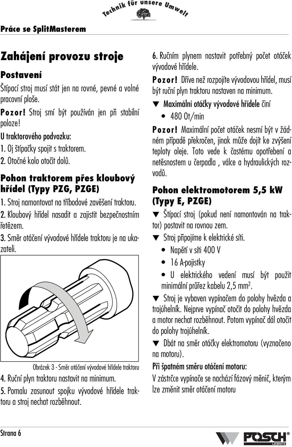 3. Smûr otáãení v vodové hfiídele traktoru je na ukazateli. Obrázek 3 - Smûr otáãení v vodové hfiídele traktoru 4. Ruãní plyn traktoru nastavit na minimum. 5.