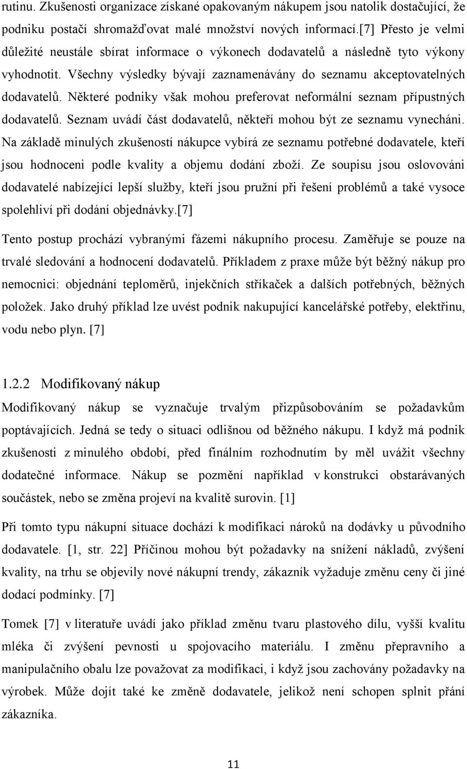 Některé podniky však mohou preferovat neformální seznam přípustných dodavatelů. Seznam uvádí část dodavatelů, někteří mohou být ze seznamu vynecháni.