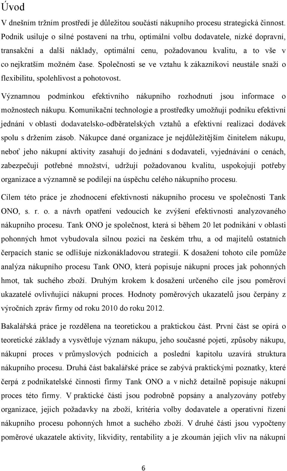 Společnosti se ve vztahu k zákazníkovi neustále snaží o flexibilitu, spolehlivost a pohotovost. Významnou podmínkou efektivního nákupního rozhodnutí jsou informace o možnostech nákupu.