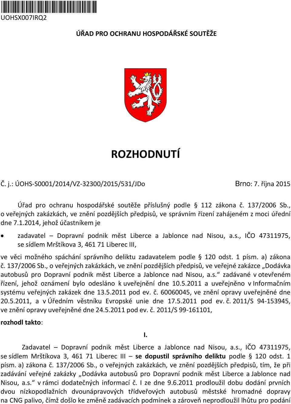 s., IČO 47311975, se sídlem Mrštíkova 3, 461 71 Liberec III, ve věci možného spáchání správního deliktu zadavatelem podle 120 odst. 1 písm. a) zákona č. 137/2006 Sb.