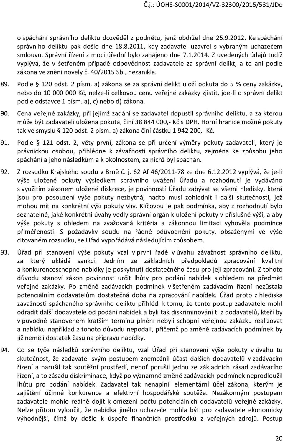 40/2015 Sb., nezanikla. 89. Podle 120 odst. 2 písm.