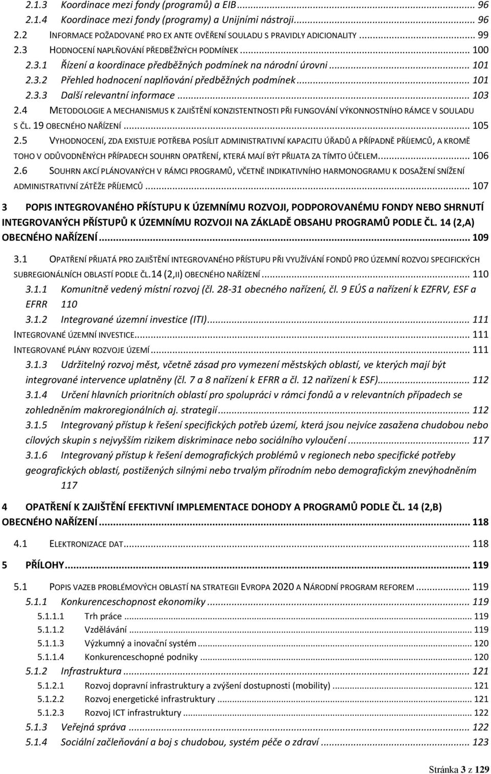 .. 103 2.4 METODOLOGIE A MECHANISMUS K ZAJIŠTĚNÍ KONZISTENTNOSTI PŘI FUNGOVÁNÍ VÝKONNOSTNÍHO RÁMCE V SOULADU S ČL. 19 OBECNÉHO NAŘÍZENÍ... 105 2.