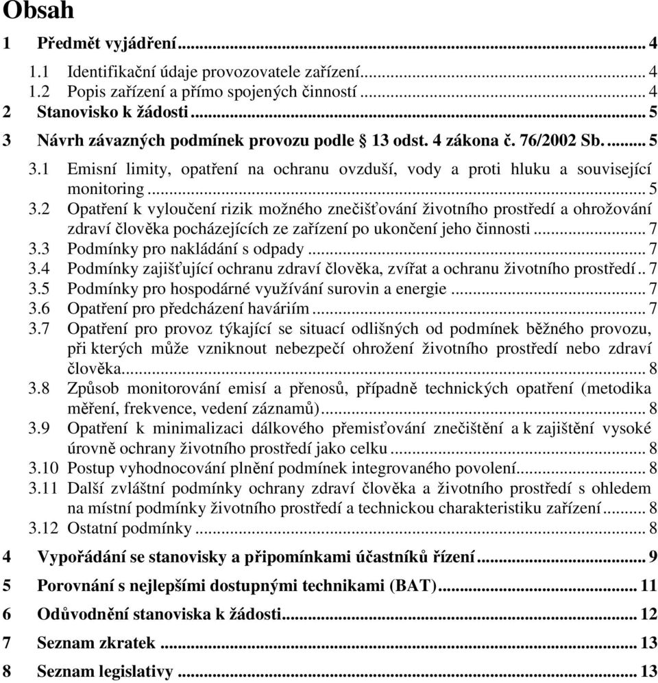 .. 7 3.3 Podmínky pro nakládání s odpady... 7 3.4 Podmínky zajišťující ochranu zdraví člověka, zvířat a ochranu životního prostředí.. 7 3.5 Podmínky pro hospodárné využívání surovin a energie... 7 3.6 Opatření pro předcházení haváriím.