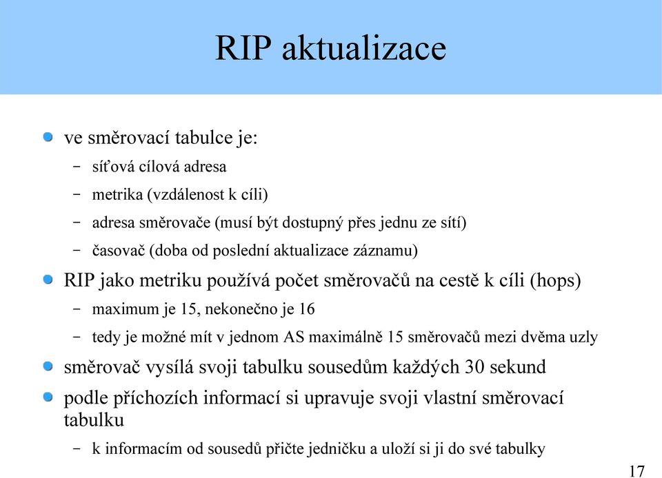 nekonečno je 16 tedy je možné mít v jednom AS maximálně 15 směrovačů mezi dvěma uzly směrovač vysílá svoji tabulku sousedům každých 30