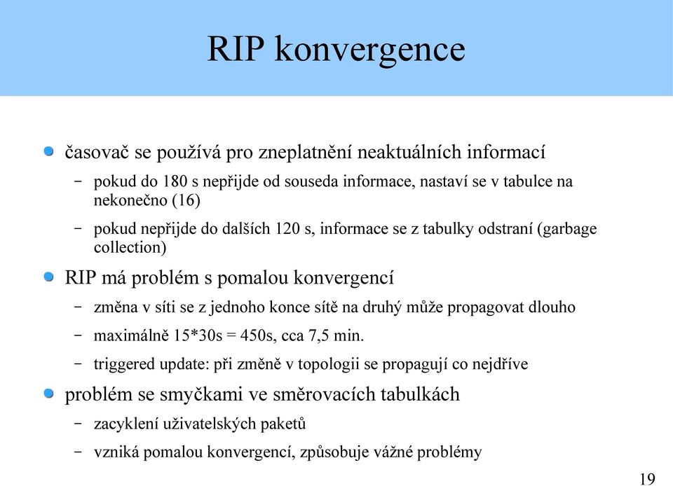 síti se z jednoho konce sítě na druhý může propagovat dlouho maximálně 15*30s = 450s, cca 7,5 min.