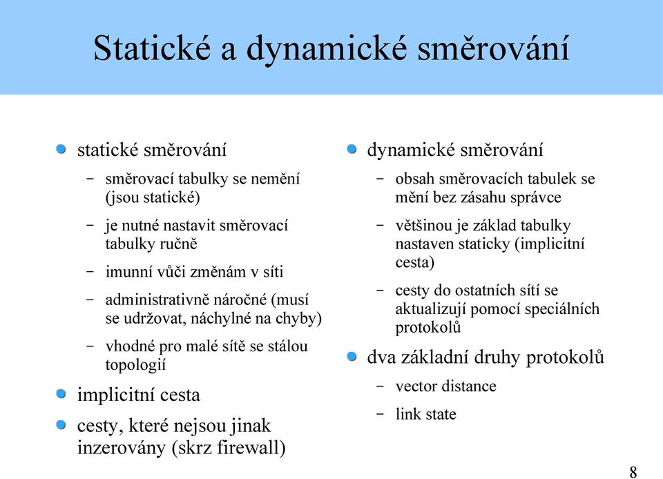 nejsou jinak inzerovány (skrz firewall) dynamické směrování obsah směrovacích tabulek se mění bez zásahu správce většinou je základ tabulky nastaven