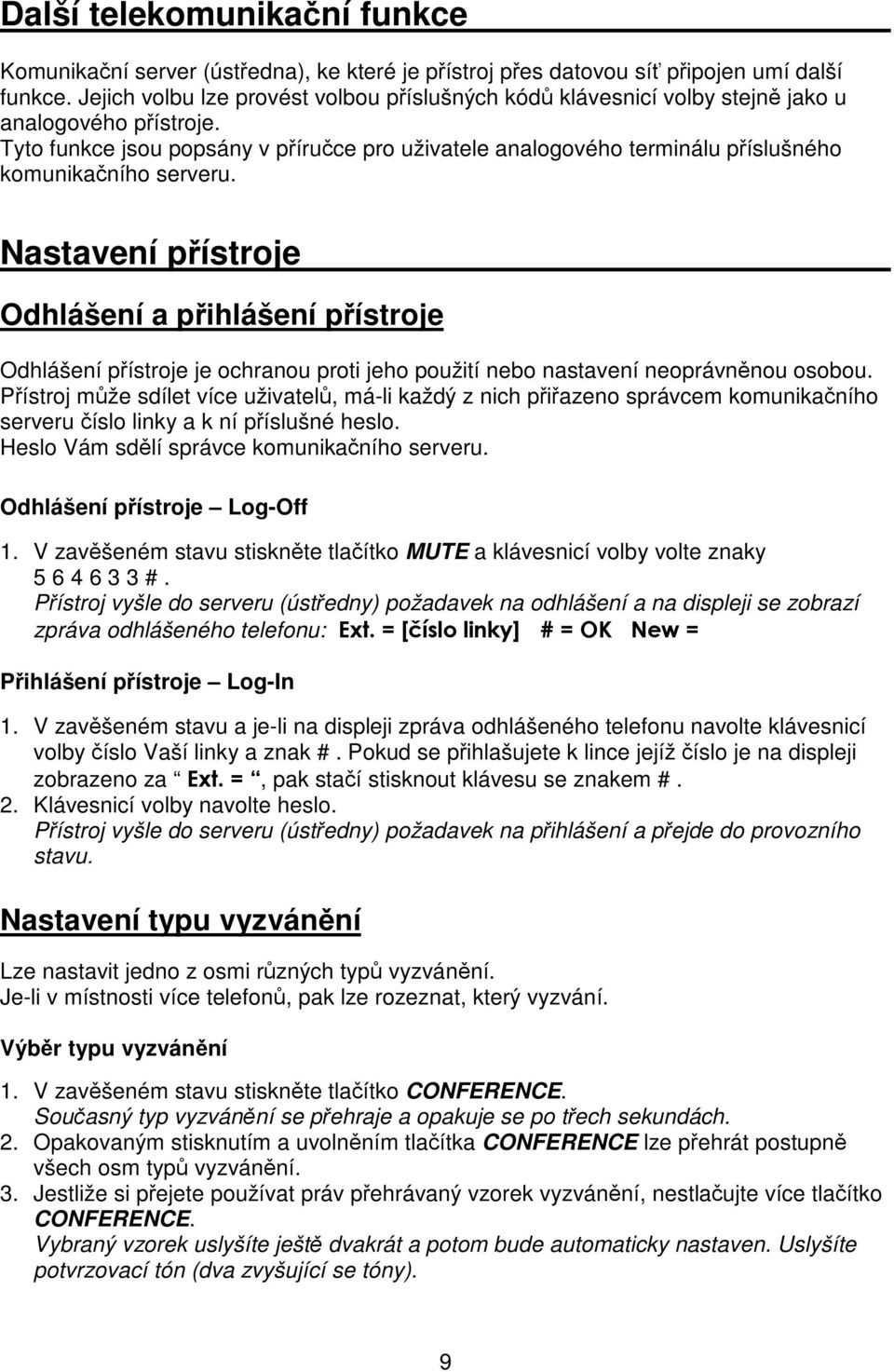 Tyto funkce jsou popsány v píruce pro uživatele analogového terminálu píslušného komunikaního serveru.