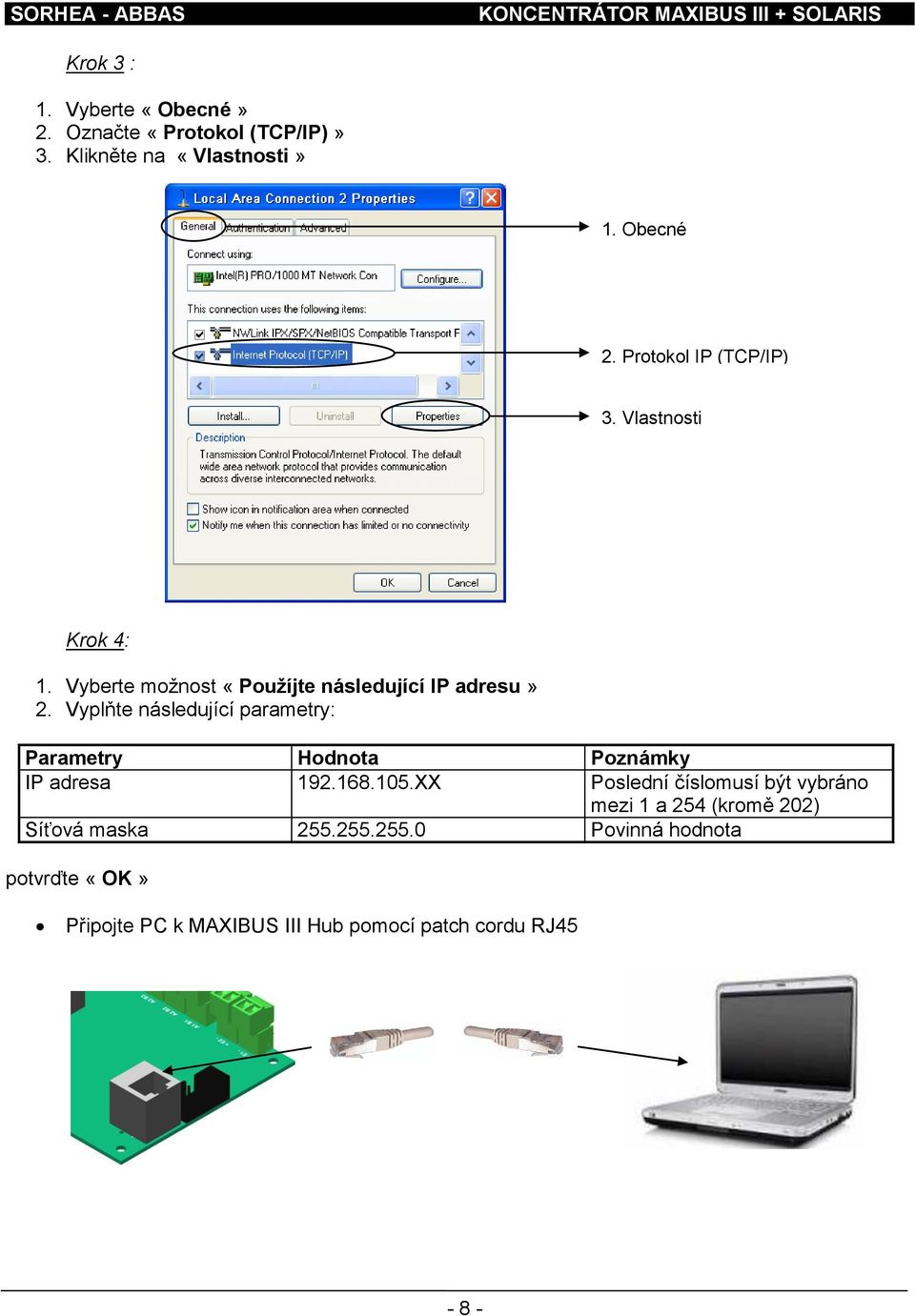 Vyplňte následující parametry: Parametry Hodnota Poznámky IP adresa 192.168.105.