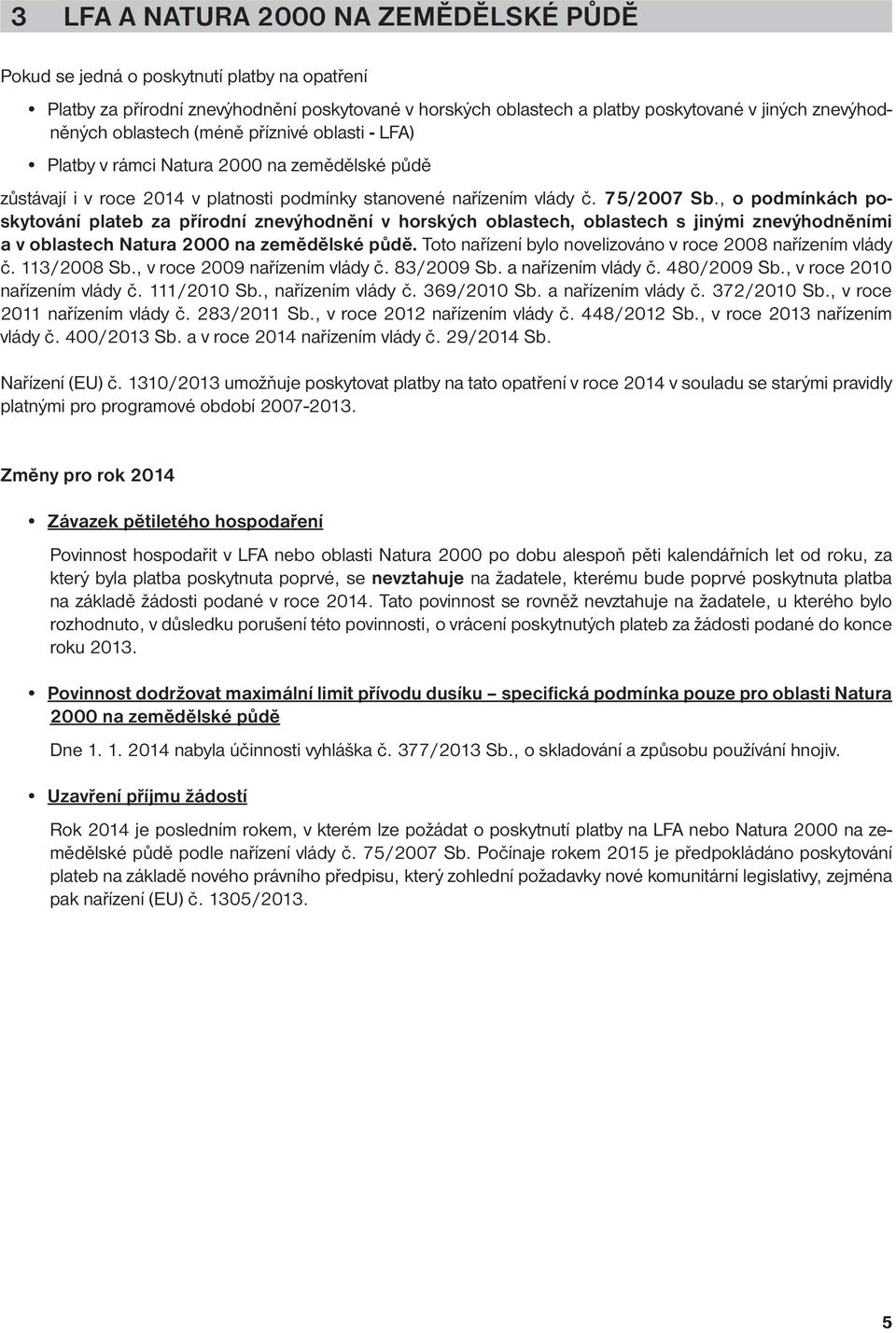 , o podmínkách poskytování plateb za přírodní znevýhodnění v horských oblastech, oblastech s jinými znevýhodněními a v oblastech Natura 2000 na zemědělské půdě.