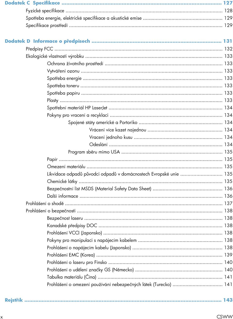 .. 133 Spotřební materiál HP LaserJet... 134 Pokyny pro vracení a recyklaci... 134 Spojené státy americké a Portoriko... 134 Vrácení více kazet najednou... 134 Vracení jednoho kusu... 134 Odeslání.