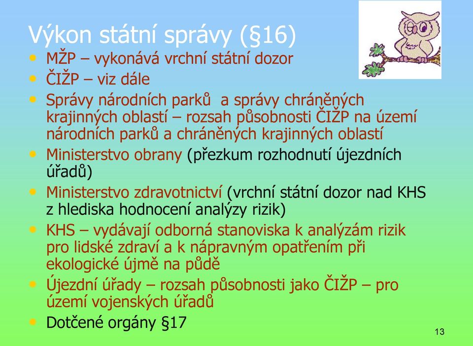 zdravotnictví (vrchní státní dozor nad KHS z hlediska hodnocení analýzy rizik) KHS vydávají odborná stanoviska k analýzám rizik pro lidské