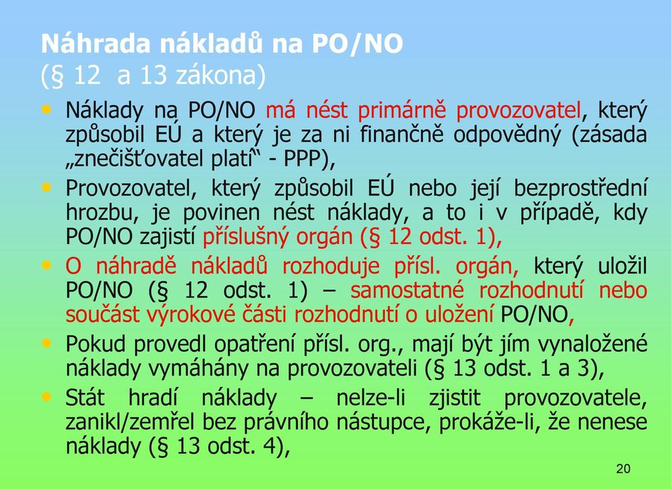 1), O náhradě nákladů rozhoduje přísl. orgán, který uložil PO/NO ( 12 odst.