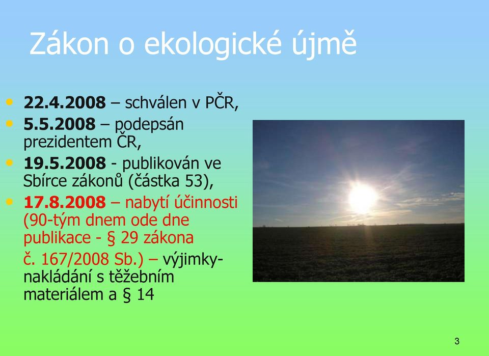 8.2008 nabytí účinnosti (90-tým dnem ode dne publikace - 29 zákona