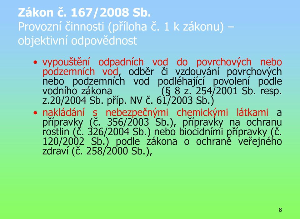 podzemních vod podléhající povolení podle vodního zákona ( 8 z. 254/2001 Sb. resp. z.20/2004 Sb. příp. NV č. 61/2003 Sb.