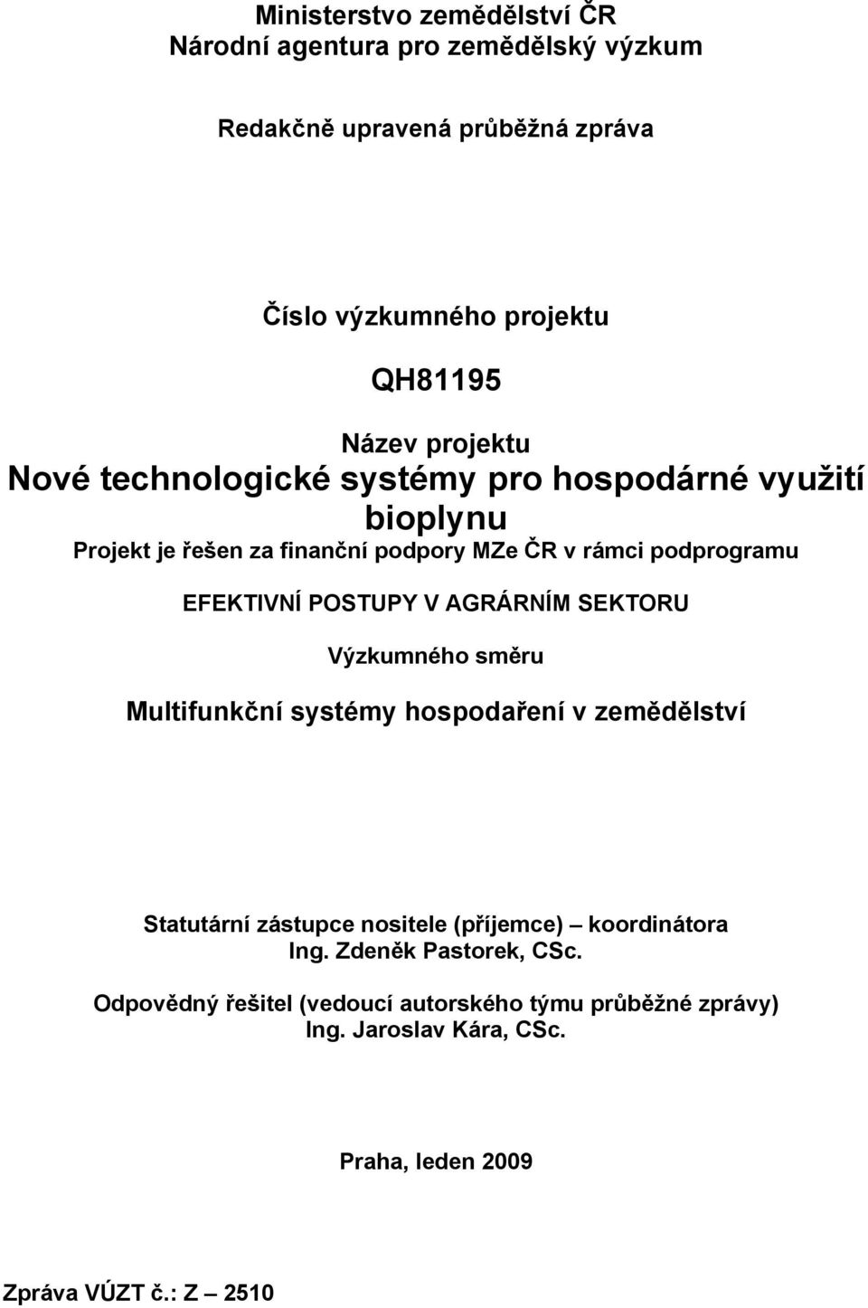 POSTUPY V AGRÁRNÍM SEKTORU Výzkumného směru Multifunkční systémy hospodaření v zemědělství Statutární zástupce nositele (příjemce) koordinátora