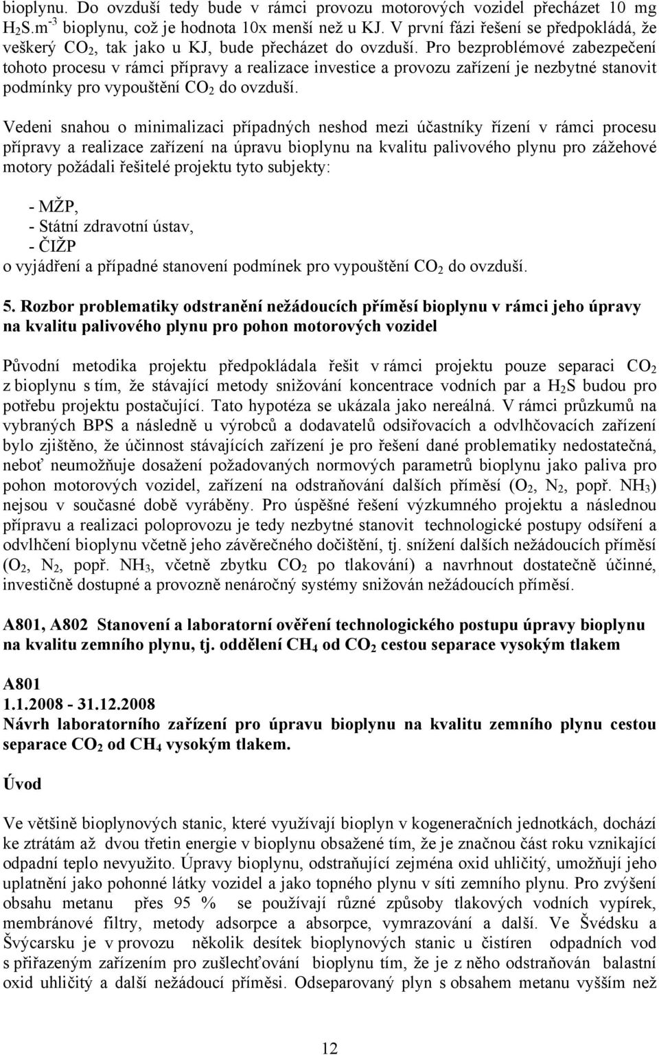 Pro bezproblémové zabezpečení tohoto procesu v rámci přípravy a realizace investice a provozu zařízení je nezbytné stanovit podmínky pro vypouštění CO 2 do ovzduší.