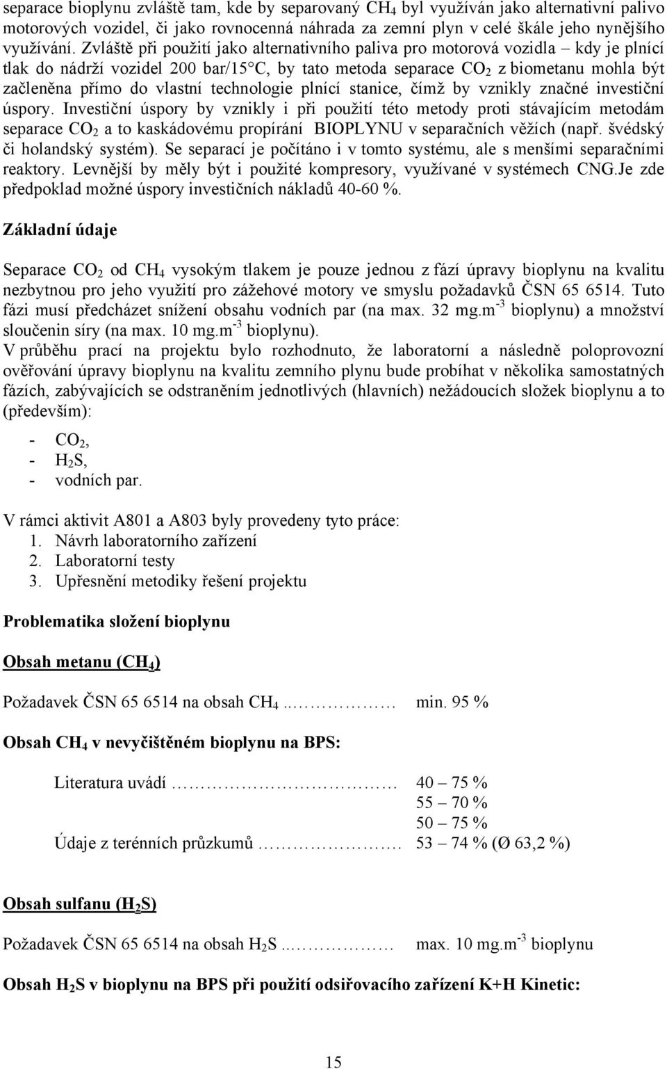 technologie plnící stanice, čímž by vznikly značné investiční úspory.