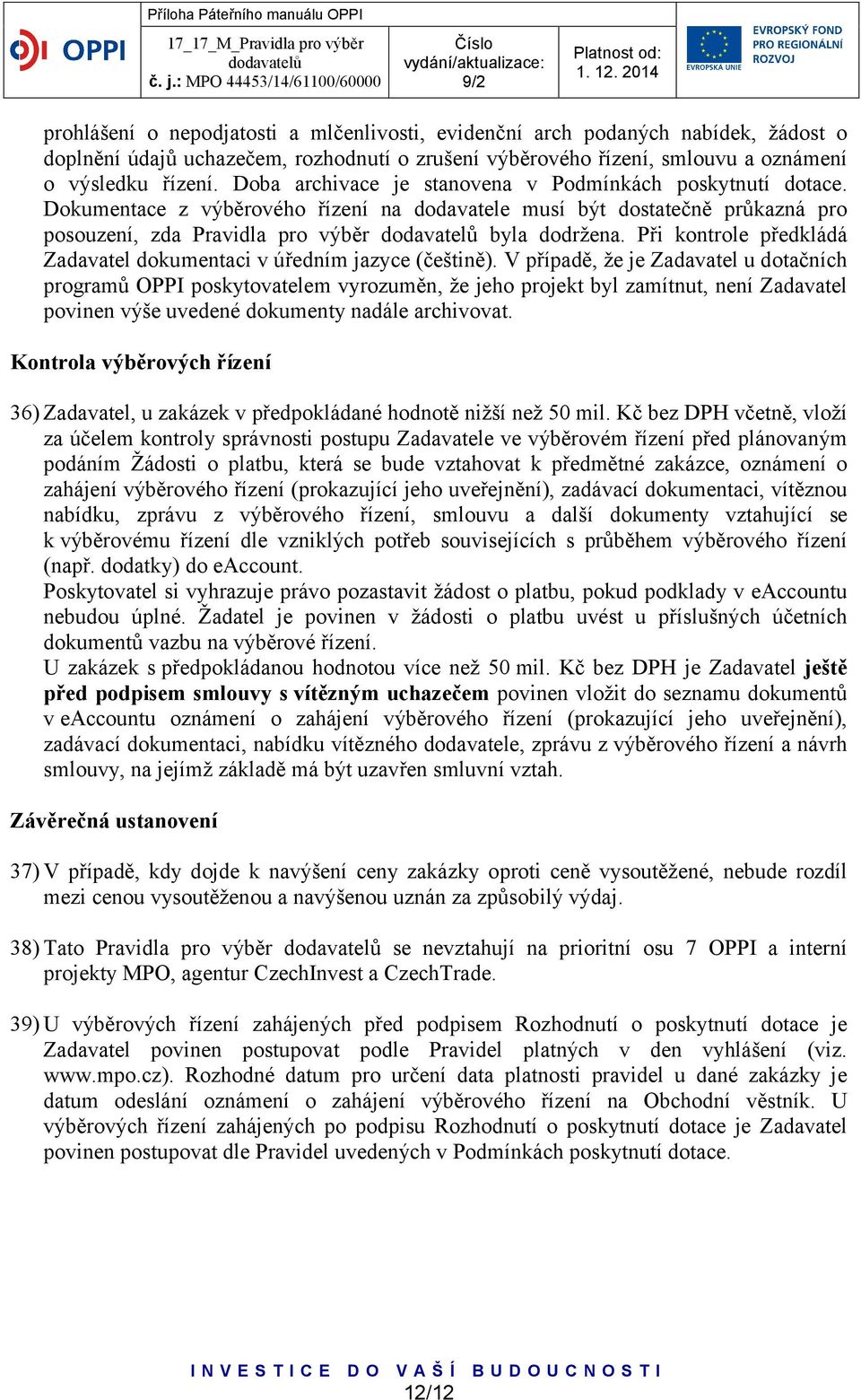 Při kontrole předkládá Zadavatel dokumentaci v úředním jazyce (češtině).