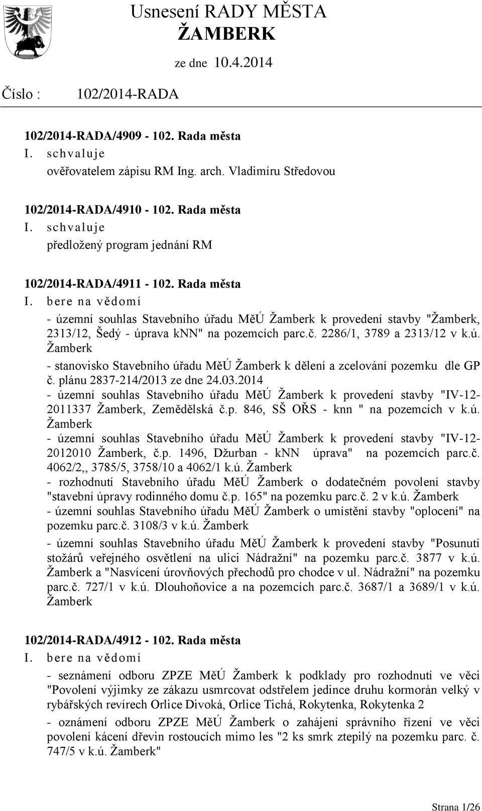 plánu 2837-214/2013 ze dne 24.03.2014 - územní souhlas Stavebního úřadu MěÚ Žamberk k provedení stavby "IV-12-2011337 Žamberk, Zemědělská č.p. 846, SŠ OŘS - knn " na pozemcích v k.ú. Žamberk - územní souhlas Stavebního úřadu MěÚ Žamberk k provedení stavby "IV-12-2012010 Žamberk, č.