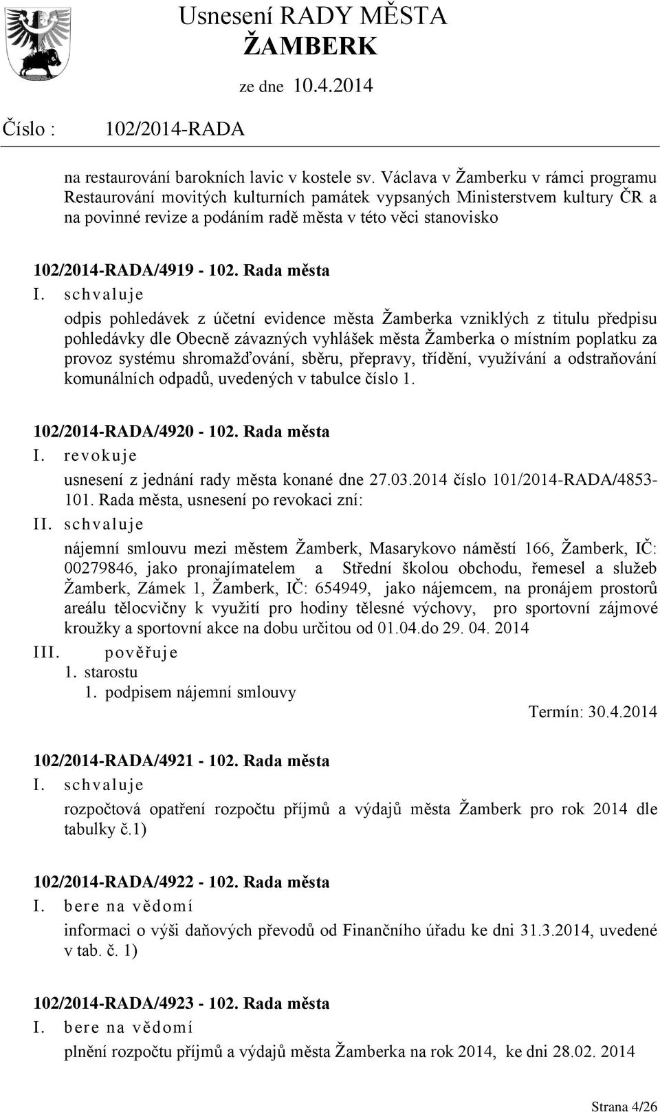 Rada města odpis pohledávek z účetní evidence města Žamberka vzniklých z titulu předpisu pohledávky dle Obecně závazných vyhlášek města Žamberka o místním poplatku za provoz systému shromažďování,