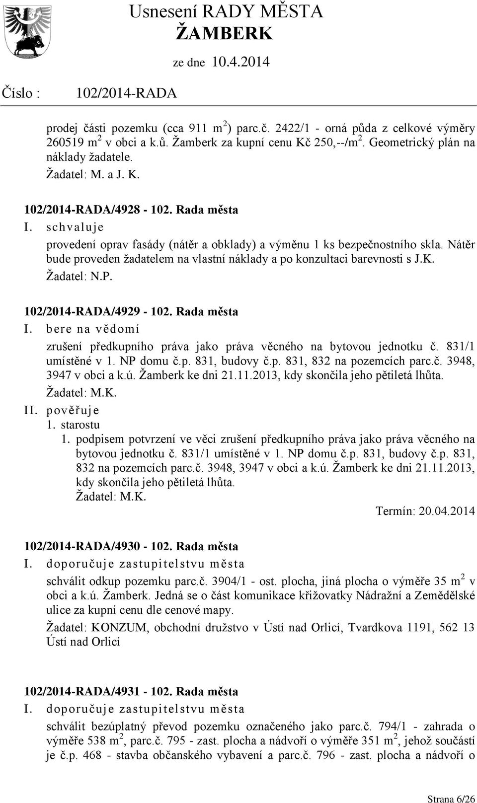 Rada města zrušení předkupního práva jako práva věcného na bytovou jednotku č. 831/1 umístěné v 1. NP domu č.p. 831, budovy č.p. 831, 832 na pozemcích parc.č. 3948, 3947 v obci a k.ú.