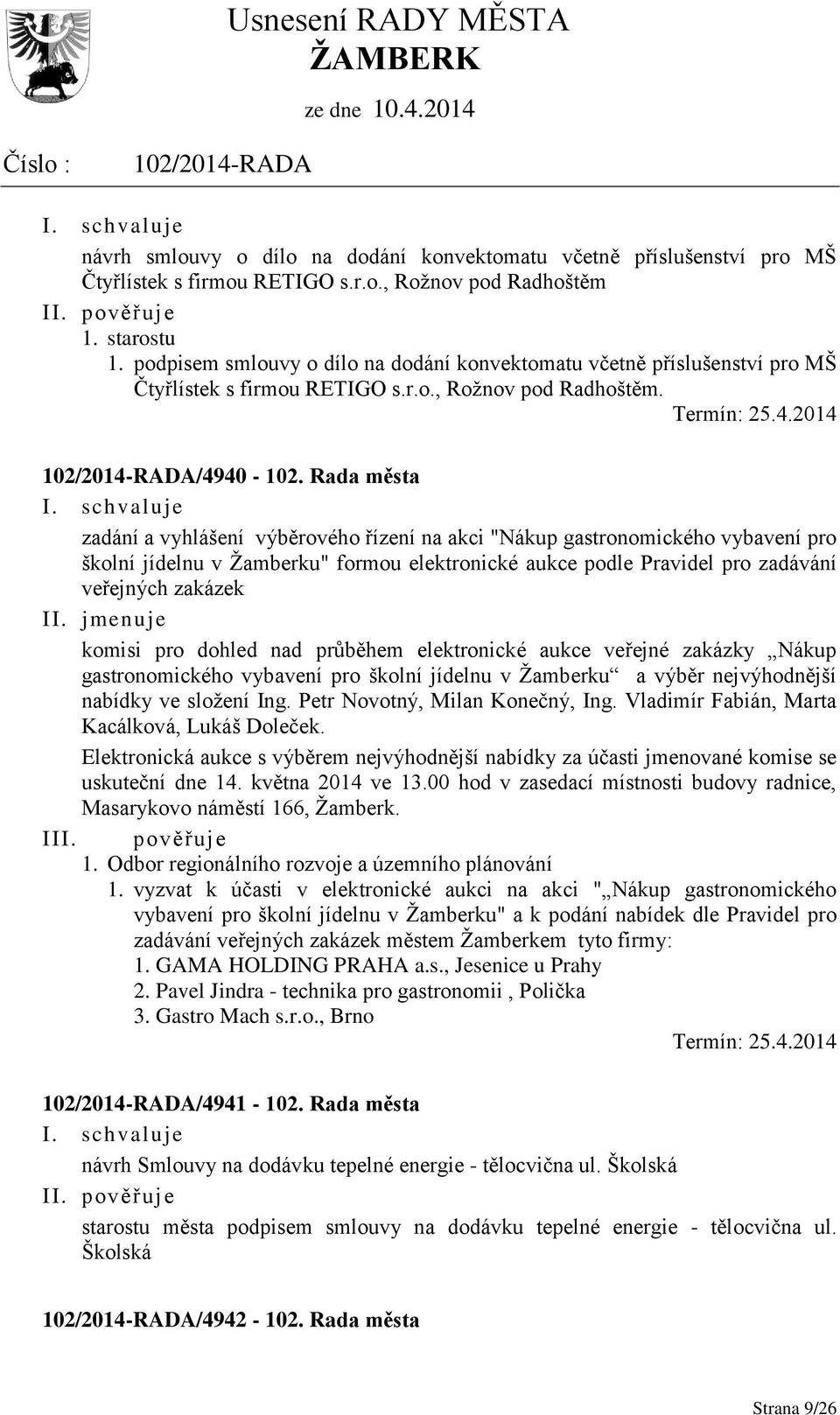 Rada města zadání a vyhlášení výběrového řízení na akci "Nákup gastronomického vybavení pro školní jídelnu v Žamberku" formou elektronické aukce podle Pravidel pro zadávání veřejných zakázek II.