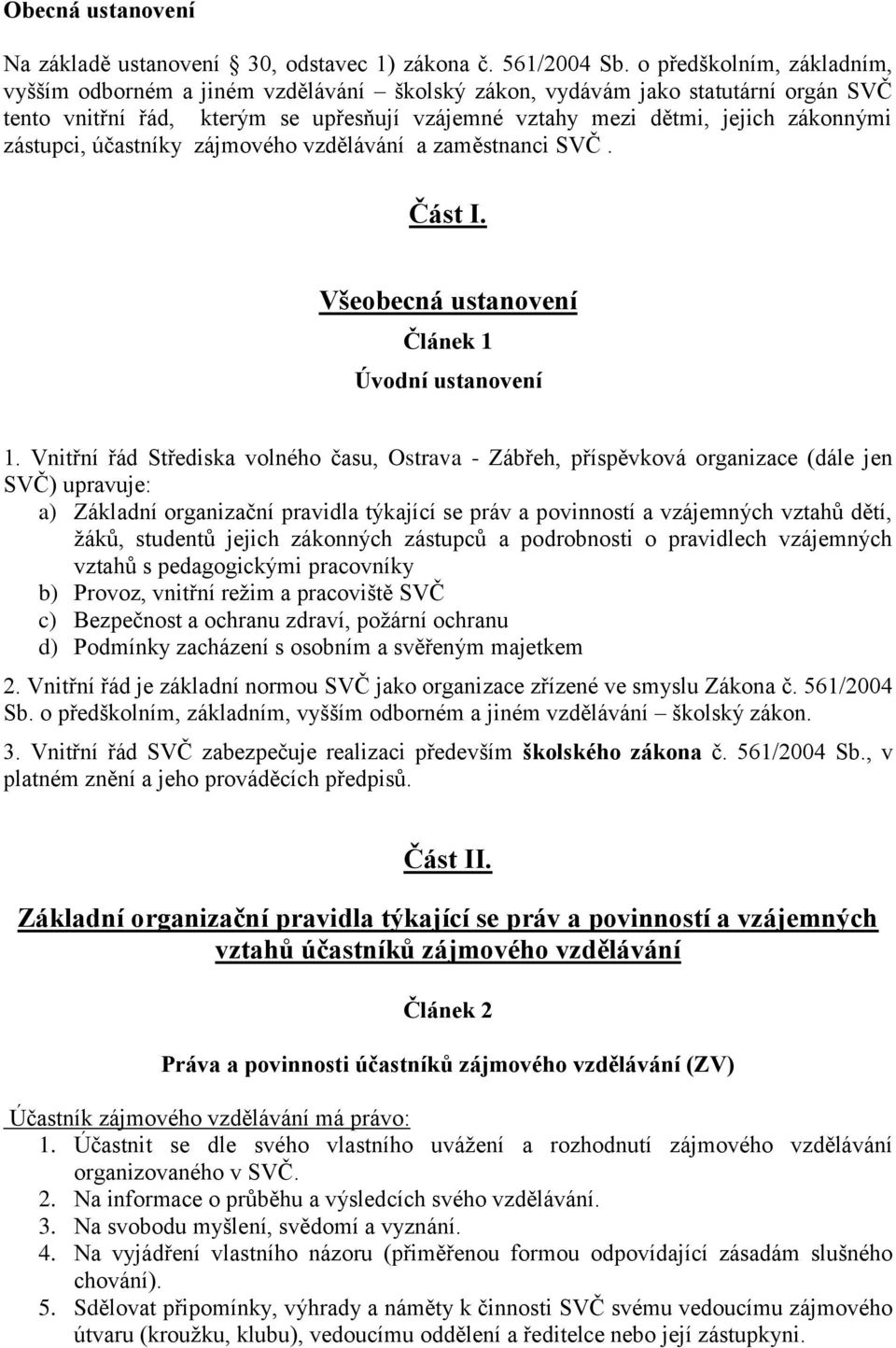 zástupci, účastníky zájmového vzdělávání a zaměstnanci SVČ. Část I. Všeobecná ustanovení Článek 1 Úvodní ustanovení 1.