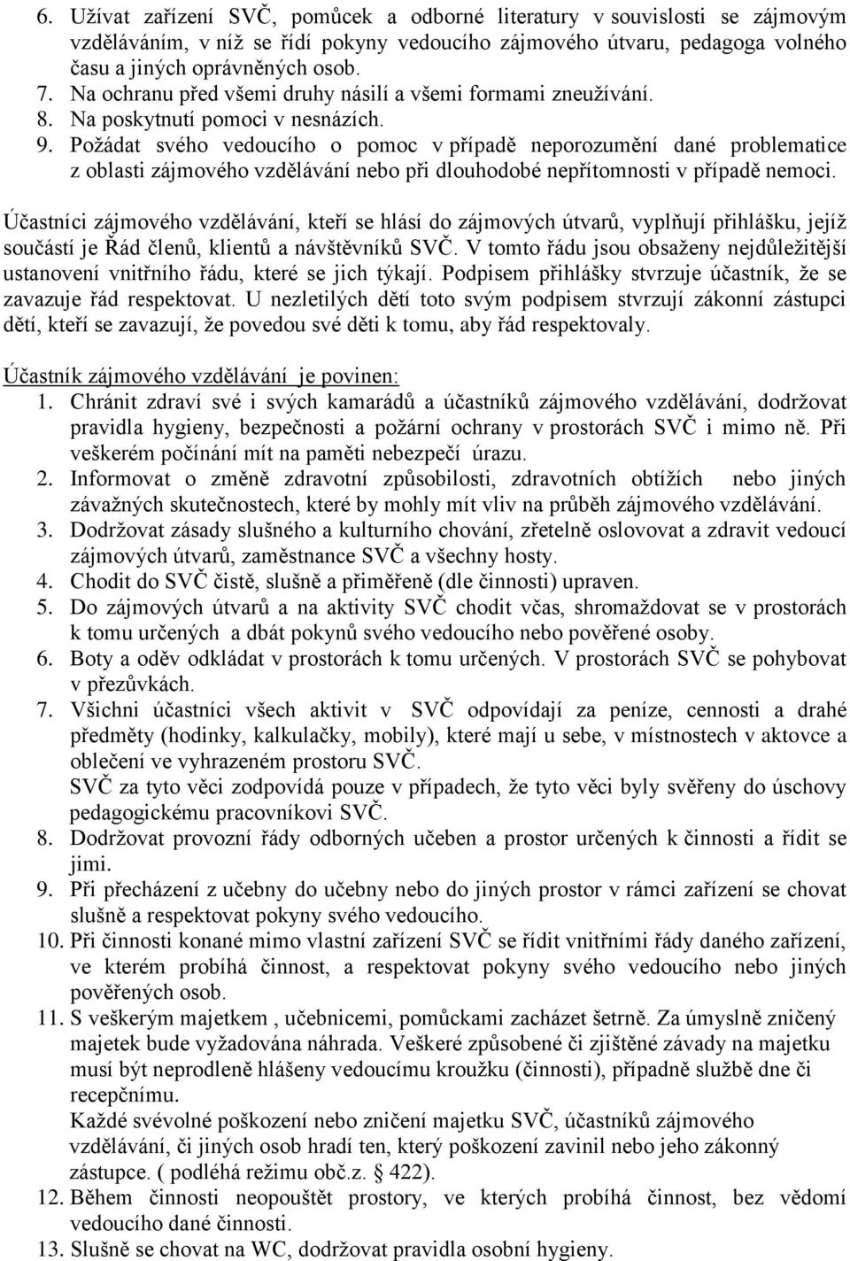 Požádat svého vedoucího o pomoc v případě neporozumění dané problematice z oblasti zájmového vzdělávání nebo při dlouhodobé nepřítomnosti v případě nemoci.