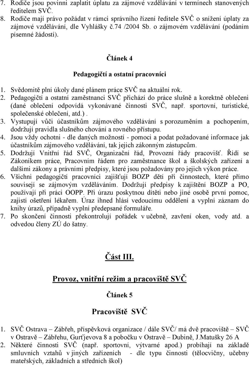 Článek 4 Pedagogičtí a ostatní pracovníci 1. Svědomitě plní úkoly dané plánem práce SVČ na aktuální rok. 2.